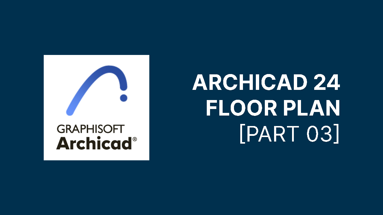 Archicad 24 Floor Plan Tutorial Part 03 Quantbuild Academy